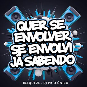 Quer Se Envolver Se Envolvi Jâ Sabendo