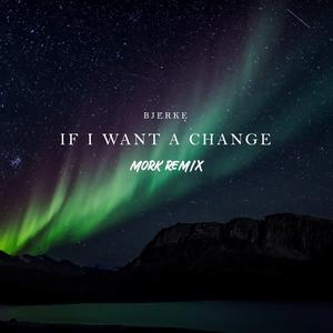 If I Want A Change (Mork Remix)