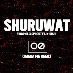 Shuruwat (feat. K-Rishi) (Omega Fie Remix)