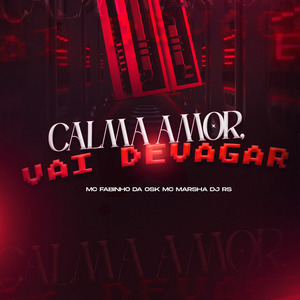CALMA AMOR, VAI DEVAGAR