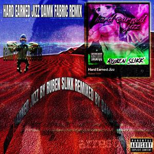 Hard Earned Jizz (Damn Fabric Remix) (feat. Ruben Slikk)