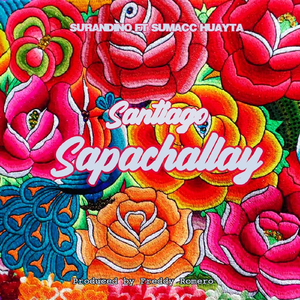 Santiago Sapachallay (feat. Sumacc Huayta)