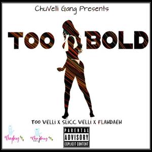 Too Bold (feat. Too Velli, Slicc Velli & Flahdaeh)