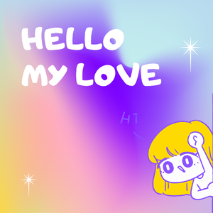 HELLO! MY LOVE