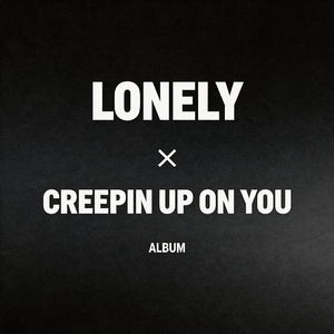 lonely x creepin up on you