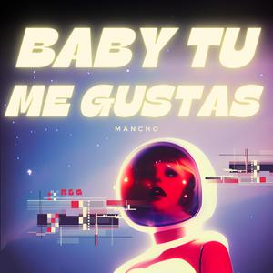 BABY TU ME GUSTAS
