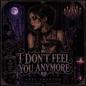 I Don’t Feel You Anymore