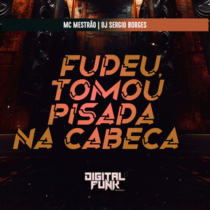 Fudeu Tomou Pisada na Cabeça