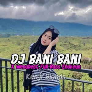 Dj Bani Bani x Wenabest Full Bass Enakuen