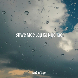 Shwe Moe Lay Ka Nyo Tae