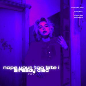 nope your too late i already died (Sped Up)