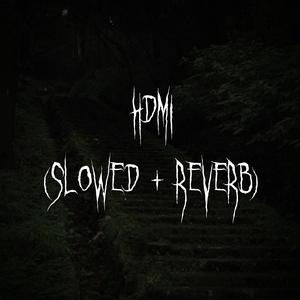 hdmi (slowed + reverb)