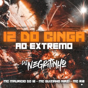 12 do Cinga ao Extremo (feat. Mc Mauricio do 12, Mc guizinho niazi & MC R12)