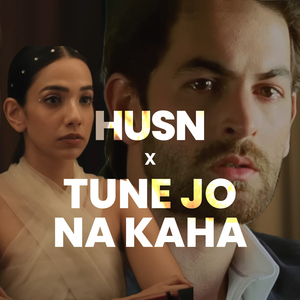Husn x Tune Jo Na Kaha