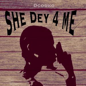 She Dey 4 Me