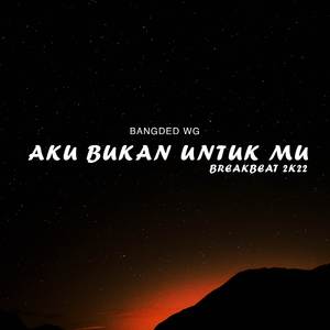 AKU BUKAN UNTUK MU BREAKBEAT 2K22