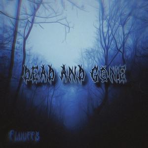 DEAD AND GONE