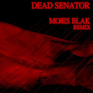 Dead Senator (Moris Blak Remix)