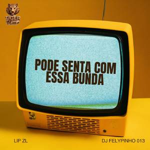 PODE SENTA COM ESSA BUNDA