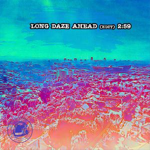 Long Daze Ahead (Edit)