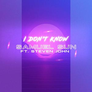 I Don't Know (feat. Steven John)