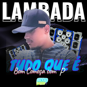 Tudo Que É Bom Começa Com P - Lambada