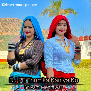 Dj Pe Thumka Kaniya Ko