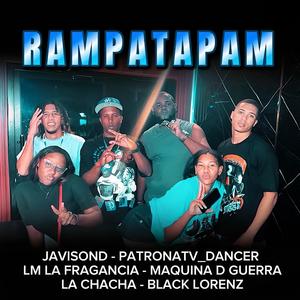 RAMPATAPAM (JAVI SOND PATRONATV_DANCER LM LA FRAGANCIA MAQUINA D GUERRA LA CHACHA BLACK LORENZ)