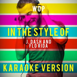 Wop (In the Style of J. Dash and Flo Rida) [Karaoke Version]