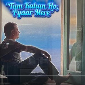 Tum Kahan Ho, Pyaar Mere
