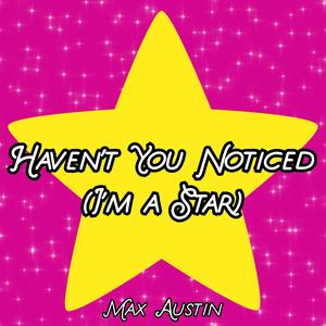 Haven't You Noticed (I'm a Star)