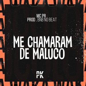 Me Chamaram de Maluco