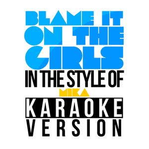 Blame It on the Girls (In the Style of Mika) [Karaoke Version]