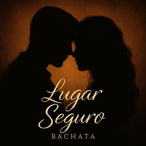 Lugar Seguro (Bachata Romantica)