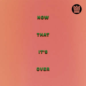 Now That It's Over