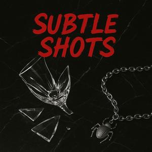 Subtle Shots