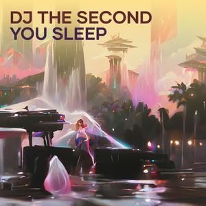 Dj the Second You Sleep