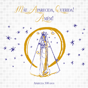 Mãe Aparecida Querida! Amém! (Aparecida 300 Anos)