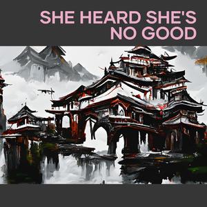 She Heard She's no Good