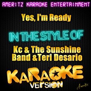 Yes, I'm Ready (In the Style of Kc & The Sunshine Band & Teri Desario) [Karaoke Version]