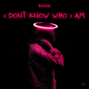 I Dont Know Who I Am