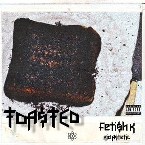 Toa$ted (feat. Kid A$tetic)
