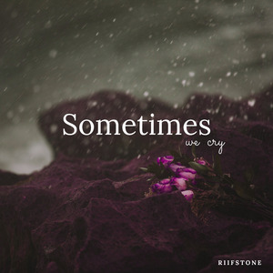 Sometimes We Cry