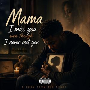 Mama I Miss You Even Though I Never Met You