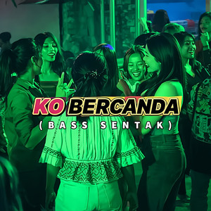 Ko Bercanda (Bass Sentak)