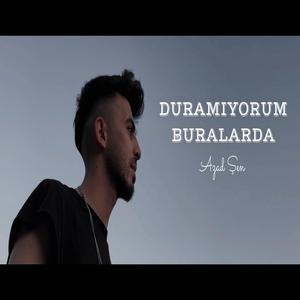 Duramıyorum Buralarda