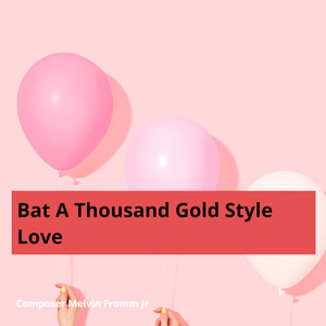 Bat a Thousand Gold Style Love
