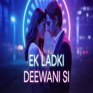 Ek Ladki Deewani Si