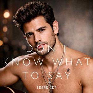 Don’t Know What to Say