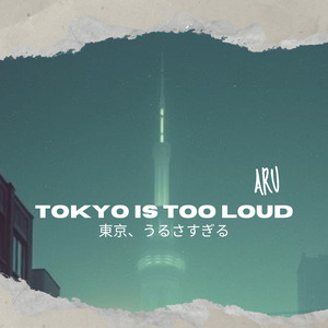 Tokyo Is Too Loud（東京、うるさすぎる）